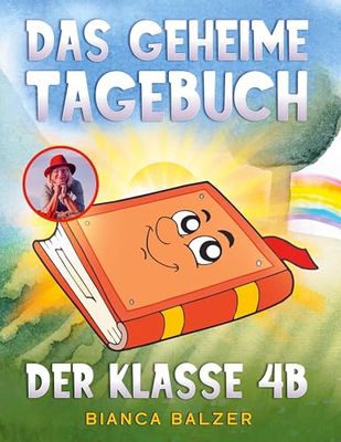 Das geheime Tagebuch der Klasse 4 B: Ein magisches, kreatives Kinderbuch mit einem Kinderlied und vielen bunten Illustrationen für Mädchen und Jungen ab 8 Jahre: 1