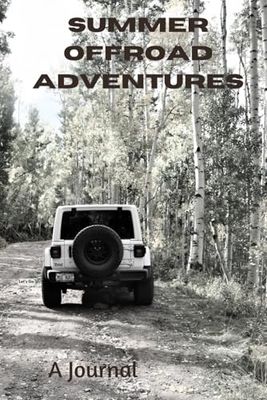 Summer Offroad Adventures: A Journaling Notebook for the Outdoors, Overlanders and Campers; 6 x 9 inches