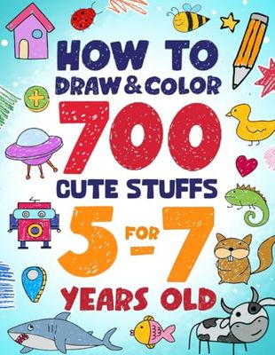 How to Draw and Color 700 Cute Stuffs for 5-7 Years Old: Learn to Draw Lovely Pets, Sparkling Fairies, Zooming Race Cars, Yummy Sweets, Soft Pillows, Bright Planets, and Many More Adorable Things!