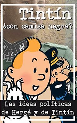 Tintín ¿Con camisa negra?: Las ideas políticas de Hergé y de Tintín