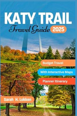 Katy Trail Travel Guide 2025: Exploring Missouri’s Scenic Pathways: Tips, Routes, and Local Gems