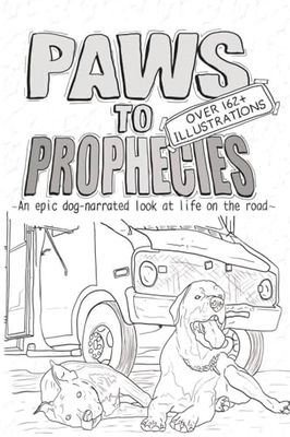 Paws To Prophecies Illustrated: An epic dog-narrated look at life on the road