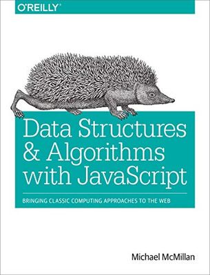 Data Structures and Algorithms with JavaScript: Bringing Classic Computing Approaches to the Web
