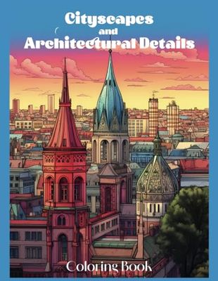 Cityscapes and Architectural Details: 50+ Illustrations of City Views and Architectural Details for Adults