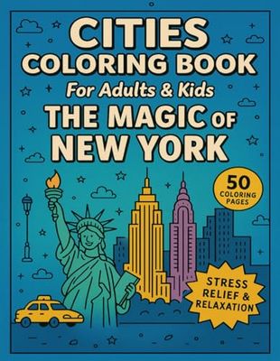 Cities Coloring Book for Adults and Kids The Magic of New York: 50 Coloring Pages for Stress Relief and Relaxation