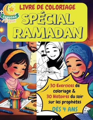 Livre de coloriage spécial Ramadan : Histoires et Coloriages avec 30 Jours d’Apprentissage et d’Activités: Découvrez le Ramadan à travers des récits ... adaptés aux enfants dès 4 ans et aux adultes