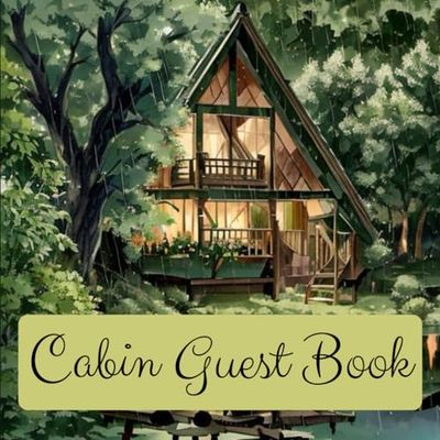 Rustic Memories: A Cabin Guest Book: Unforgettable Memories Await: Your Stories Begin - Capture the Essence of Your Retreat!