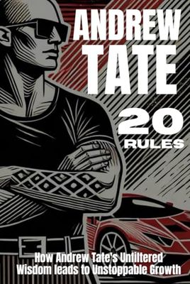 The Tate Way - 20 Life Lessons that Transformed My Success:: Ho Andrew Tate's unfiltered Wisdom led me to Unstoppable Growth