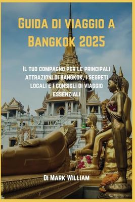 Guida di viaggio a Bangkok 2025: Il tuo compagno per le principali attrazioni di Bangkok, i segreti locali e i consigli di viaggio essenziali