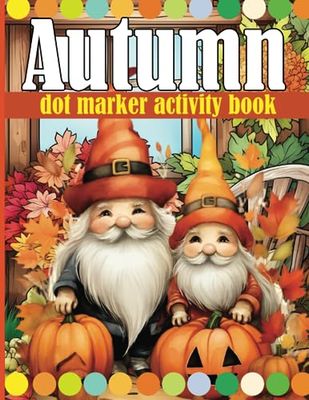 Autumn Dot Marker Activity Book: Easy Autumn Fall Dot Markers Coloring Book for Toddlers and Preschoolers