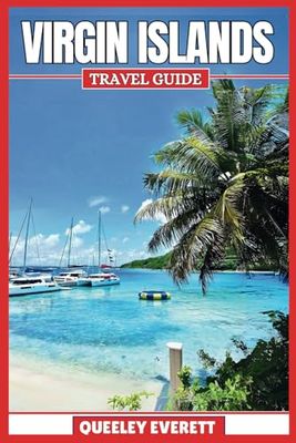VIRGIN ISLANDS TRAVEL GUIDE 2025: DISCOVER THE HIDDEN GEMS, RICH CULTURE, AND ADVENTURE AWAITS IN THE CARIBBEAN PARADISE.