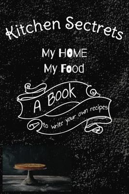 Recipe Book- Make your own, Kitchen Secrets-My Home My Food: Recipe Book - Make Your Own Cookbook & Blank Recipe Notebook with Notes, Empty Cooking ... 6x9 Inches, Stores 52 Recipes and 10 Notes
