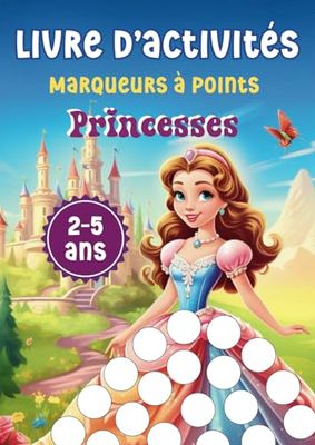 Livre d'Activités Marqueurs à Points Princesses : Cahier de Coloriage pour les Enfants de 2 à 5 Ans: Dessins pour Gommettes à coller ou coloriages avec crayons feutres ou peinture à doigts