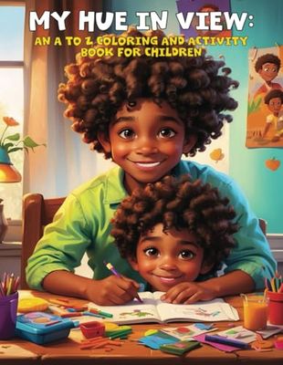 MY HUE IN VIEW: AN A TO Z COLORING AND ACTIVITY BOOK FOR CHILDREN