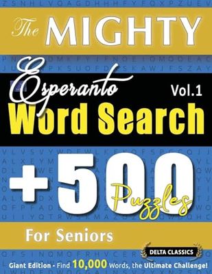 THE MIGHTY ESPERANTO WORD SEARCH - 500 PUZZLES FOR SENIORS - DELTA CLASSICS - GIANT EDITION - FIND 10,000 WORDS, THE ULTIMATE CHALLENGE!