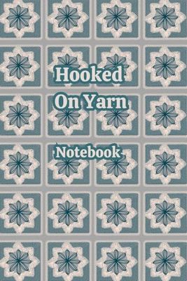 Hooked On Yarn Notebook: A versatile personal space to reflect, log ideas and track your progress when crafting or simply everyday use. Perfect for ... mix of writing and drawing in a freeform way.