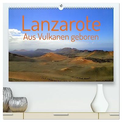 Lanzarote Aus Vulkanen geboren (hochwertiger Premium Wandkalender 2025 DIN A2 quer), Kunstdruck in Hochglanz: Eine Reise über die Insel Lanzarote ... der einzigartigen Vulkanlandschaften.