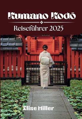 Kumano Kodō Reiseführer 2025: Entdecken Sie verborgene Schätze, Sehenswürdigkeiten und lokale Geheimnisse