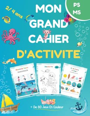 Mon Grand Cahier D'activité / De 2 à 4 ans: + de 80 jeux éducatifs et ludiques / Tout en couleur sur le thème de la mer