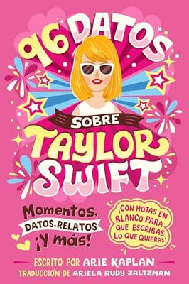 96 datos sobre Taylor Swift/ 96 Facts About Taylor Swift: Momentos, Datos, Relatos ¡y Más! ¡con Hojas En Blanco Para Escribir Lo Que Quieras!