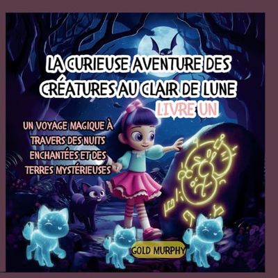 L'étrange aventure des créatures au clair de lune-LIVRE UN: Un voyage magique à travers des nuits enchantées et des terres mystérieuses