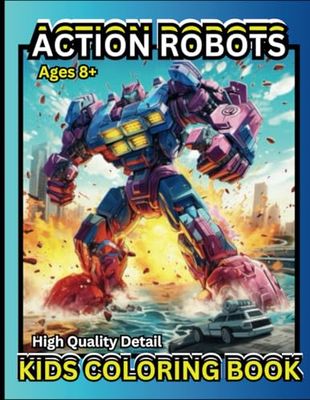 ACTION ROBOTS: QUALITY DETAIL KIDS COLORING BOOK 1 AGES 8+