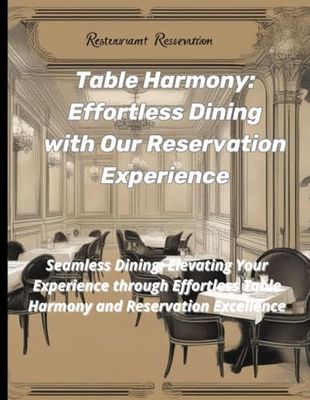 Table Harmony: Effortless Dining with Our Reservation Experience: Seamless Dining: Elevating Your Experience through Effortless Table Harmony and Reservation Excellence