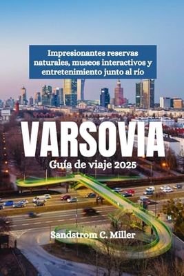 VARSOVIA Guía de viaje 2025: Impresionantes reservas naturales, museos interactivos y entretenimiento junto al río