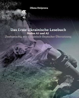 Das Erste Ukrainische Lesebuch: Stufen A1 und A2 Zweisprachig mit Ukrainisch-deutscher Übersetzung