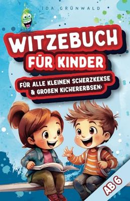 Witzebuch für Kinder ab 6: Scherzkekse & Kichererbsen - die lustigsten Witze, Scherzfragen und Zungenbrecher für Erstleser