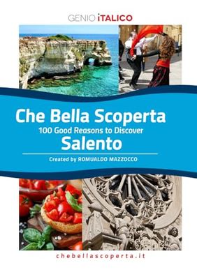 Che Bella Scoperta - 100 Good Reasons to Discover SALENTO
