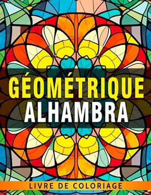 Livre de coloriage géométrique Alhambra: Pages de coloriage aux motifs complexes pour les a