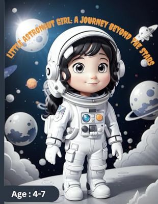 Little Astronaut Girl: A Journey Beyond the Stars: Explore the Wonders of Space with Creativity and Imagination