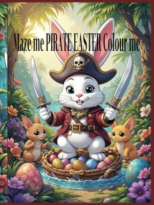 Maze me PIRATE BUNNY EASTER Colour me: luxury book, mazes, coloured pages and black and white for magical fun