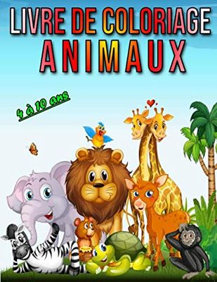 Livre de Coloriage Animaux 4 à 10 ans: Livre coloriage animaux pour enfant de 4 à 10 ans - Livre coloriage animaux fantastiques - Joli animaux Faciles ... Livre de coloriage pour enfants de 4 à 10 ans