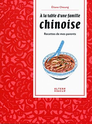 À la table d'une famille chinoise: Recettes de mes parents