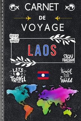 Carnet de Voyage Laos: Un compagnon idéal pour documenter vos souvenirs et découvertes lors de votre aventure au Laos. Parfait pour les voyageurs de ... chaque moment précieux de ce voyage unique