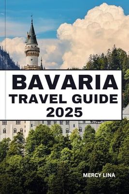 BAVARIA TRAVEL GUIDE 2025: Discover Fairy-Tale Castles, Alpine Villages, Oktoberfest Traditions, and Insider Tips for a German Adventure.
