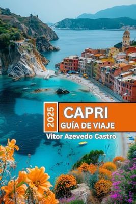 CAPRI GUÍA DE VIAJE 2025: Tu última aventura en la joya del Mediterráneo