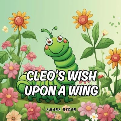 Cleo's Wish Upon a Wing: From Caterpillar to Butterfly