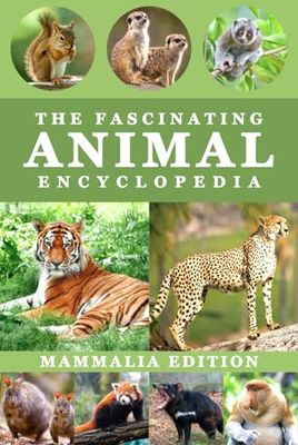 The Fascinating Animal Encyclopedia: Everything Wild Facts For Smart and Curious Kids | Mammalia Edition