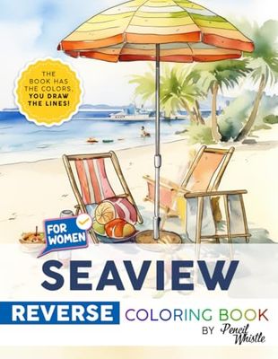 Seaview Reverse: Be Calm and Creative, Coloring Book Has the Colors, You Draw the Lines, Anxiety Relief And Relaxation For Adults, Seniors