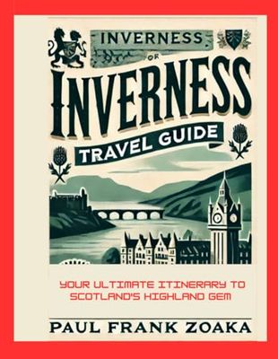 Inverness Travel Guide: Your ultimate itinerary to Scotland's highland gem