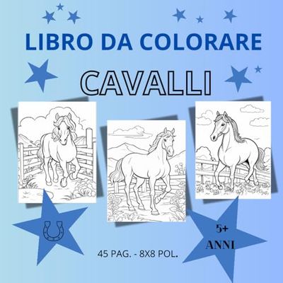 LIBRO DA COLORARE: TANTI SIMPATICI CAVALLI DA COLORARE-FACILE E ADATTO AI BAMBINI DAI 5 ANNI IN SU