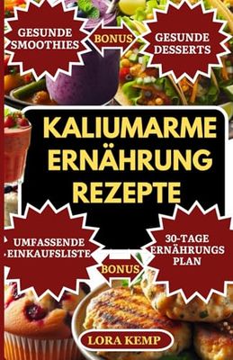 Kaliumarme Ernährung Rezepte Kochbuch: Nierenfreundliches Kochbuch: Kalium- und natriumarme Rezepte für Herzgesundheit, CKD, Dialyse und Hyperkaliämie [mit 30-Tage-Ernährungsplan für Nierendiät]