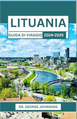 LITUANIA GUIDA DI VIAGGIO 2024-2025: Un viaggio attraverso paesaggi incantati, tradizioni senza tempo e momenti indimenticabili