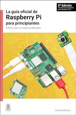 La gua oficial de Raspberry Pi para principiantes, 5 Edicin: Cmo usar tu nuevo ordenador