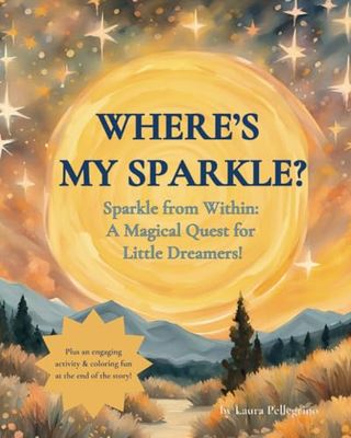 Where’s my Sparkle?: Sparkle from Within: A Magical Quest for Little Dreamers!