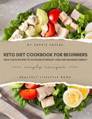 Keto Diet Cookbook For Beginners: High-Taste Recipes to Accelerate Weight Loss and Maximize Energy