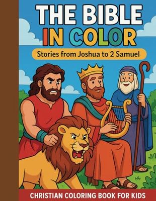 The Bible in Color: Stories from Joshua to 2 Samuel - A Christian Coloring Book for Kids: 52 beautifully illustrated scenes from the Old Testament, ... paragraph explaining the story.